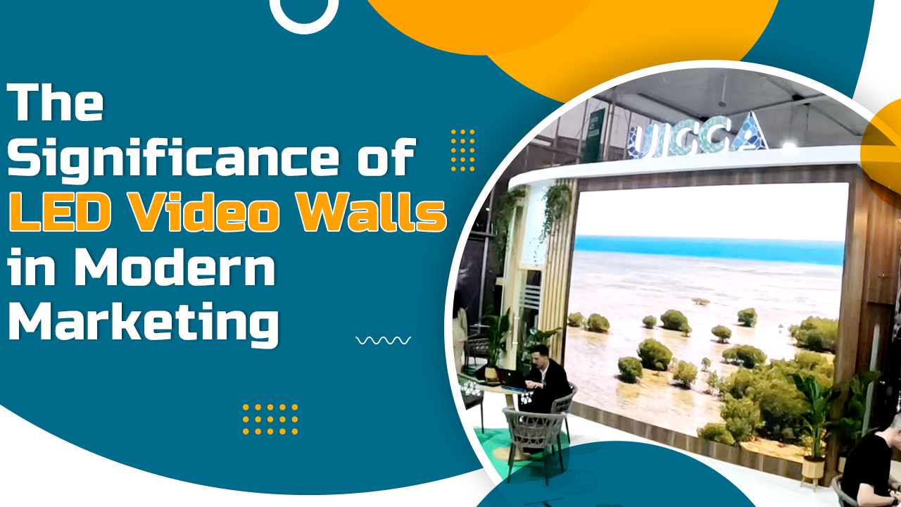 The Significance of LED Video Walls in Modern Marketing